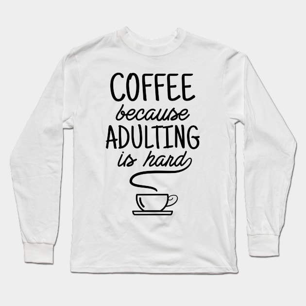 Coffee because adulting is hard Long Sleeve T-Shirt by souw83